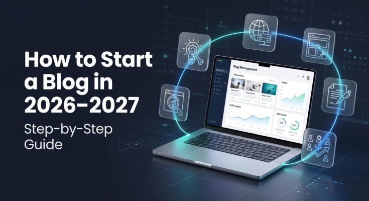How to Start a Blog in 2026-2027 (Step-by-Step Guide)